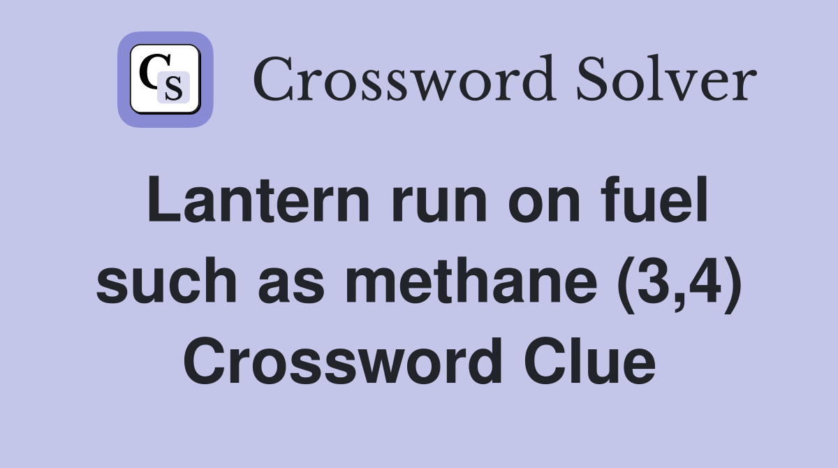 Lantern run on fuel such as methane (3,4) Crossword Clue