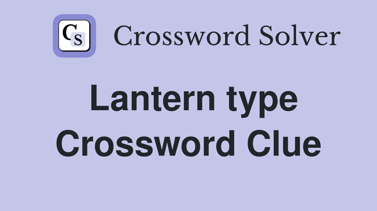 Lantern type Crossword Clue