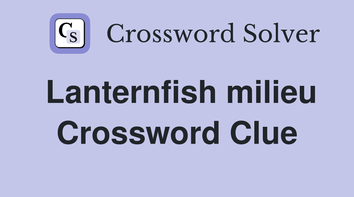Lanternfish milieu Crossword Clue