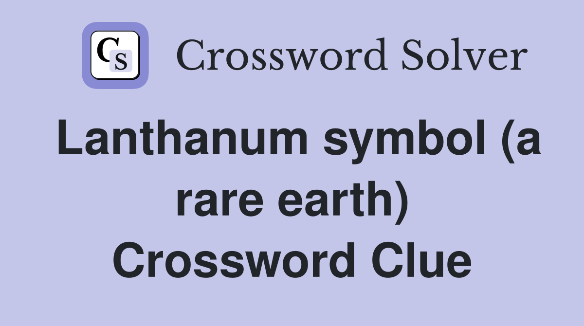 Lanthanum symbol (a rare earth) Crossword Clue