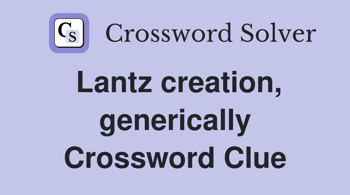 Lantz creation, generically Crossword Clue