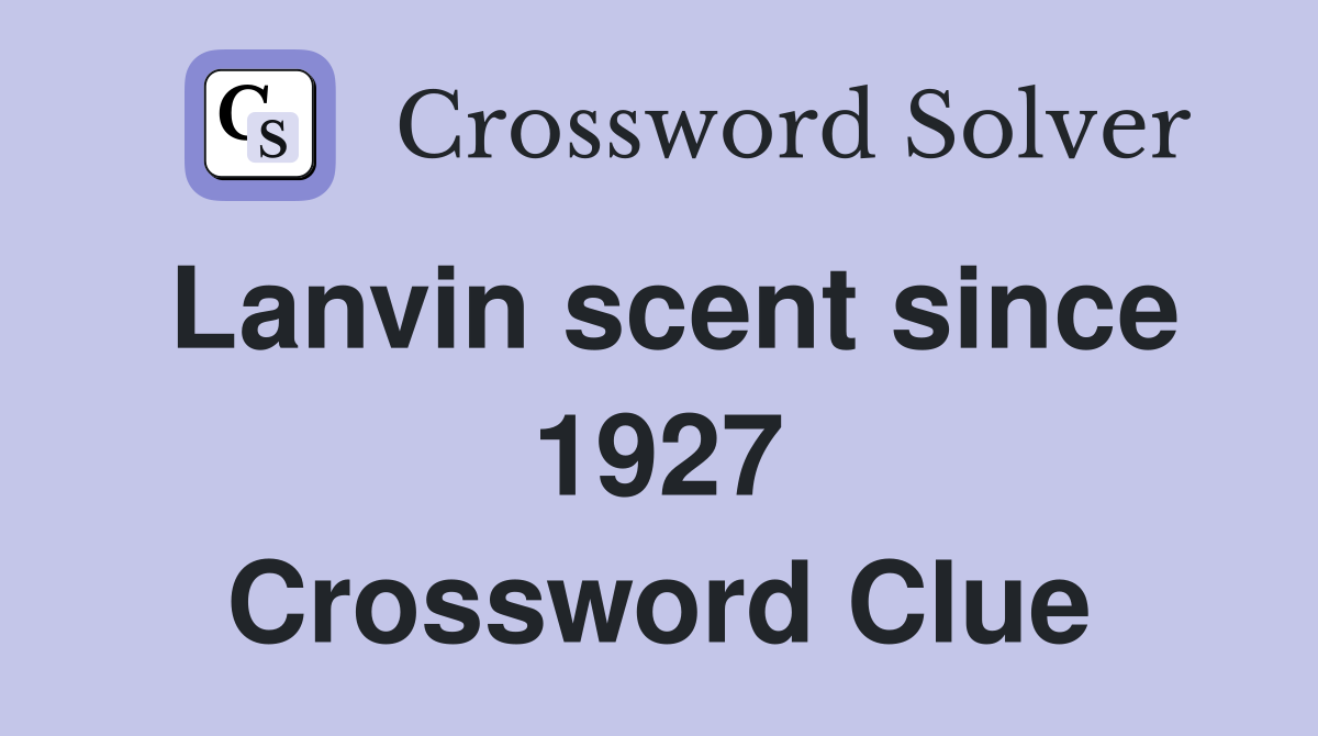 Lanvin scent since 1927 Crossword Clue