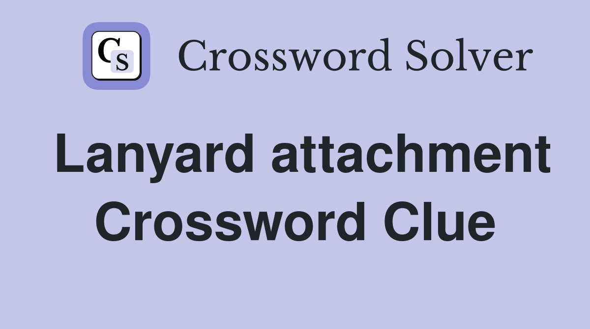 Lanyard attachment Crossword Clue