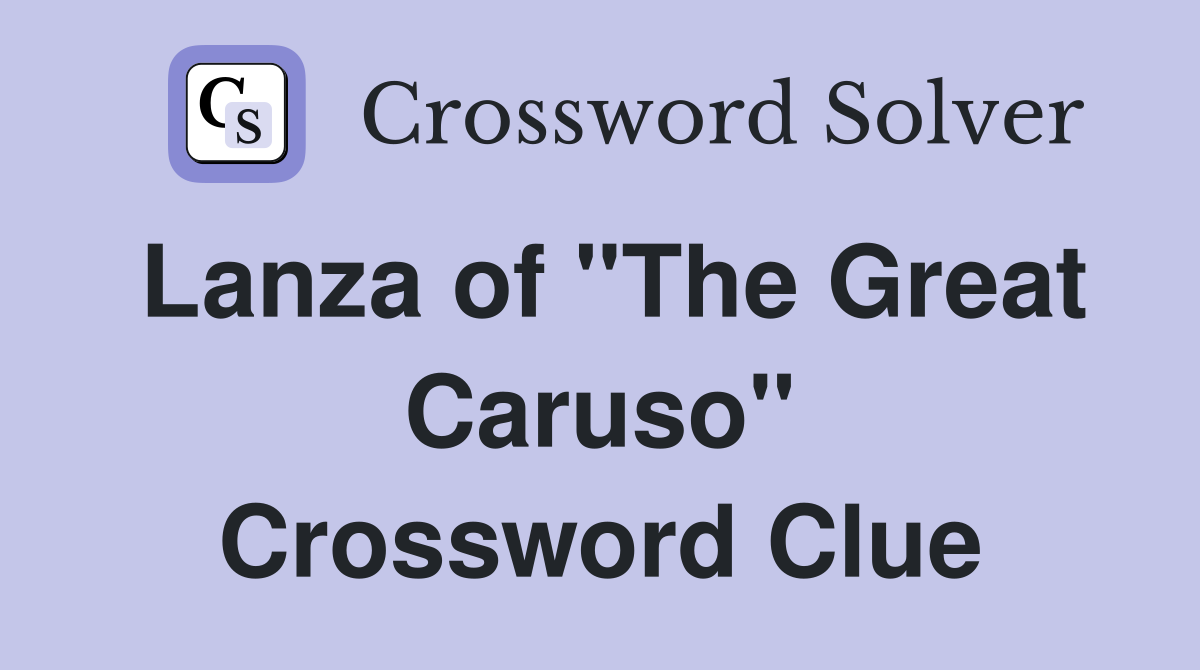 Lanza of "The Great Caruso" Crossword Clue