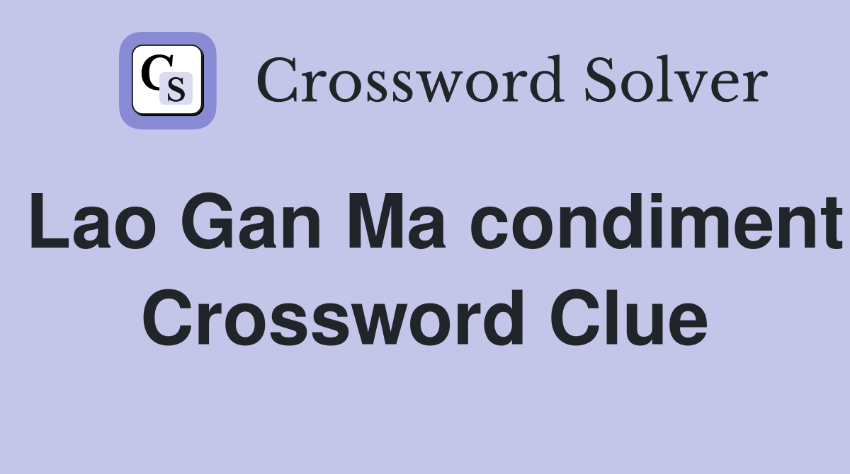 Lao Gan Ma condiment Crossword Clue