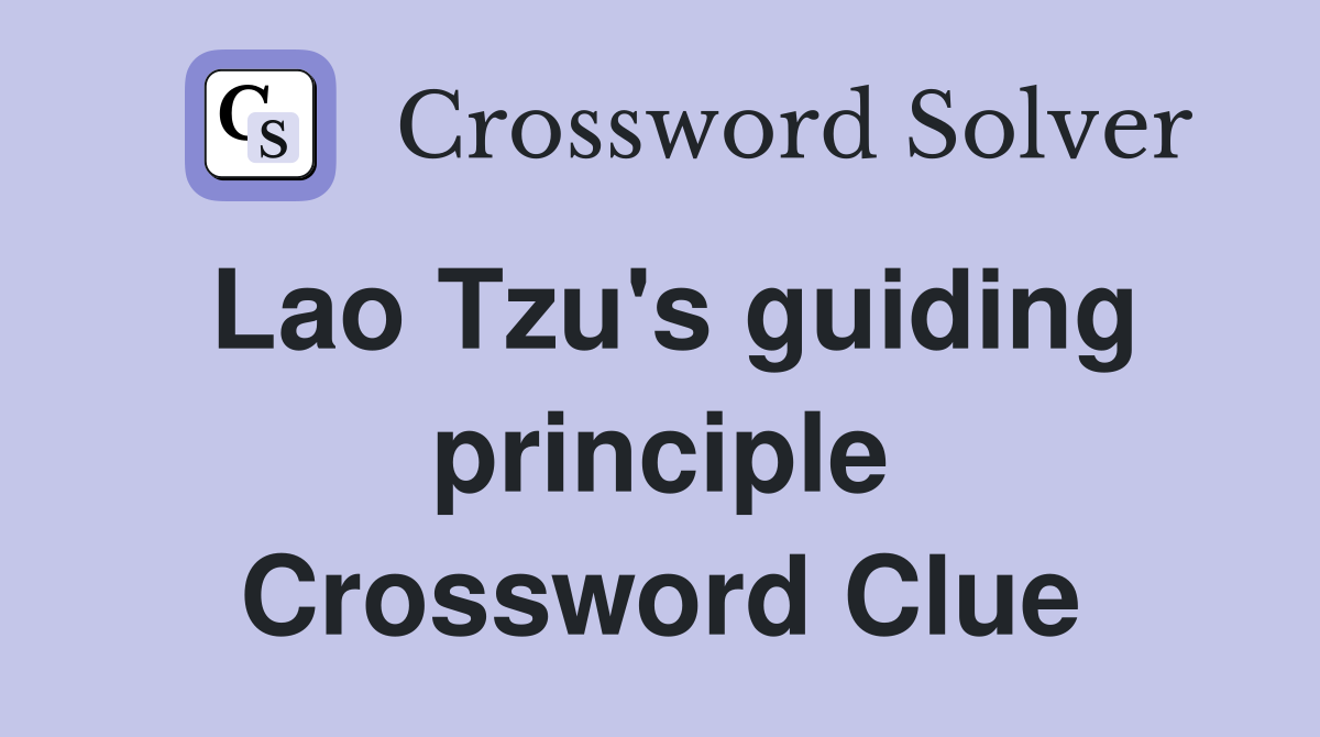 Lao Tzu's guiding principle Crossword Clue