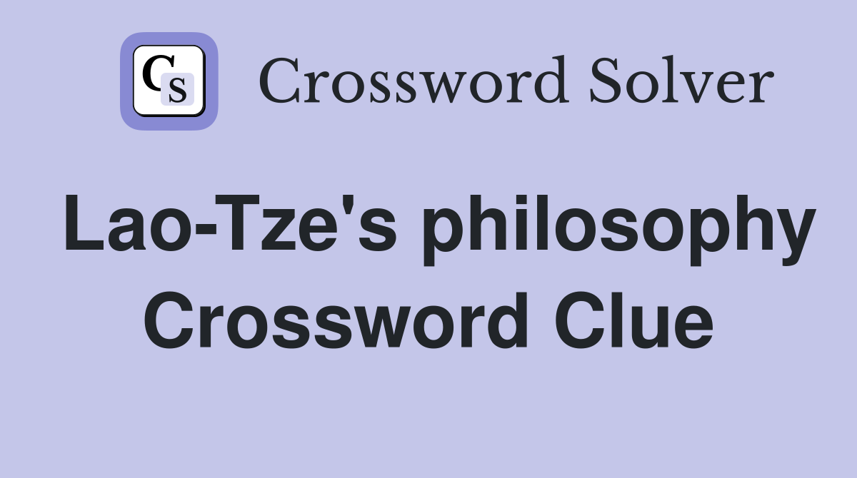 Lao-Tze's philosophy Crossword Clue