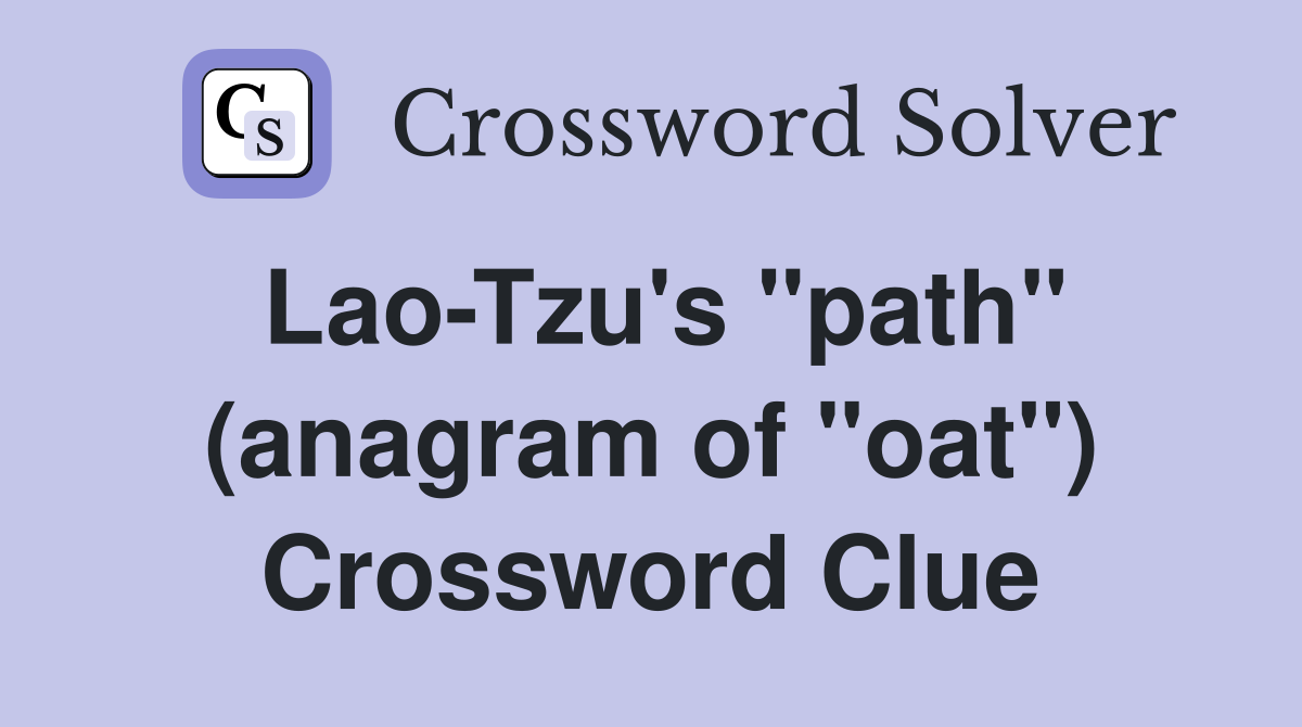 Lao-Tzu's "path" (anagram of "oat") Crossword Clue