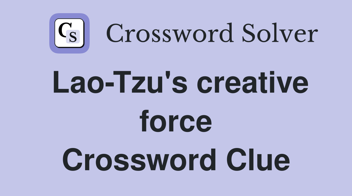 Lao-Tzu's creative force Crossword Clue