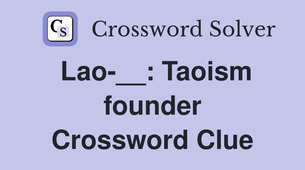 Lao-__: Taoism founder Crossword Clue