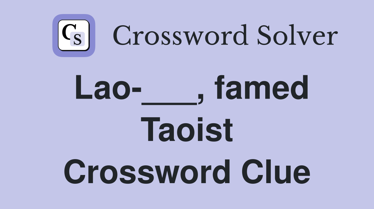 Lao-___, famed Taoist Crossword Clue