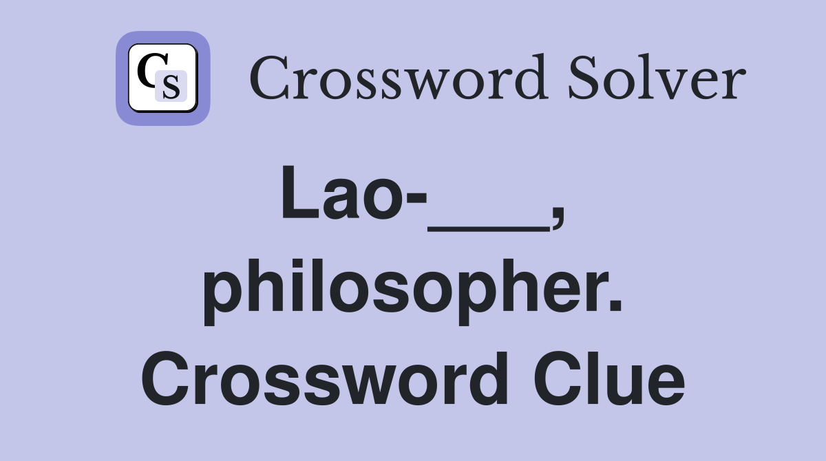 Lao-___, philosopher. Crossword Clue