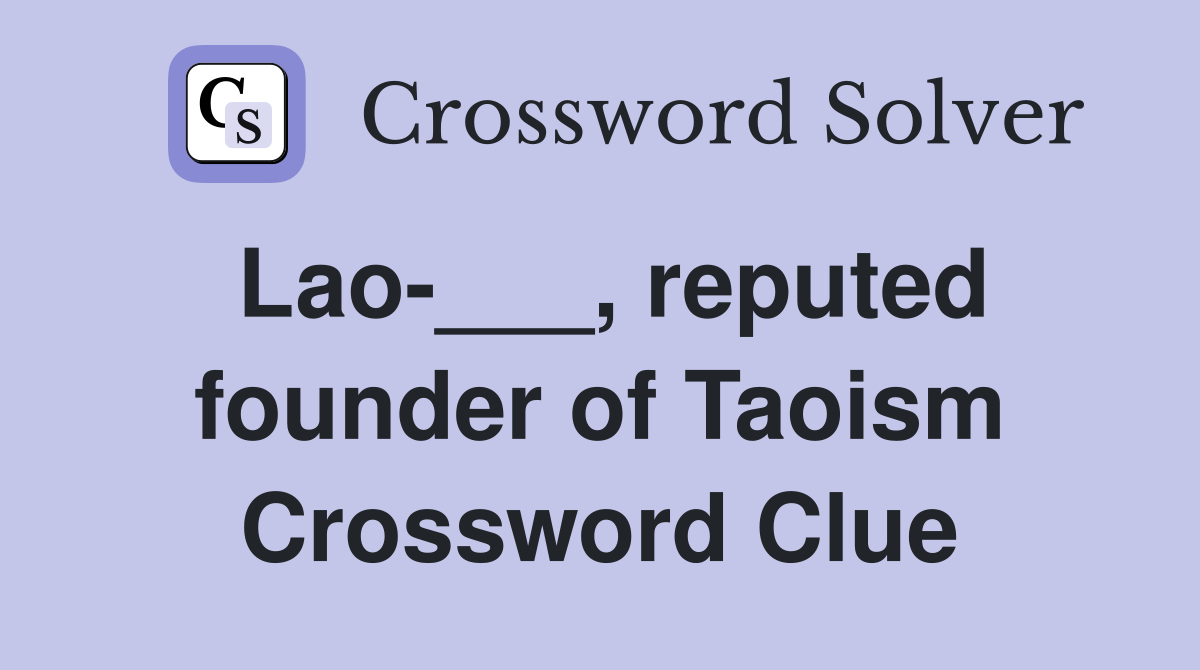 Lao-___, reputed founder of Taoism Crossword Clue