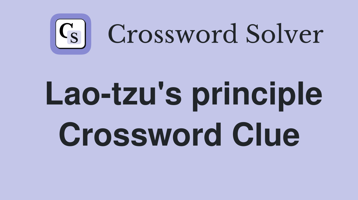 Lao-tzu's principle Crossword Clue