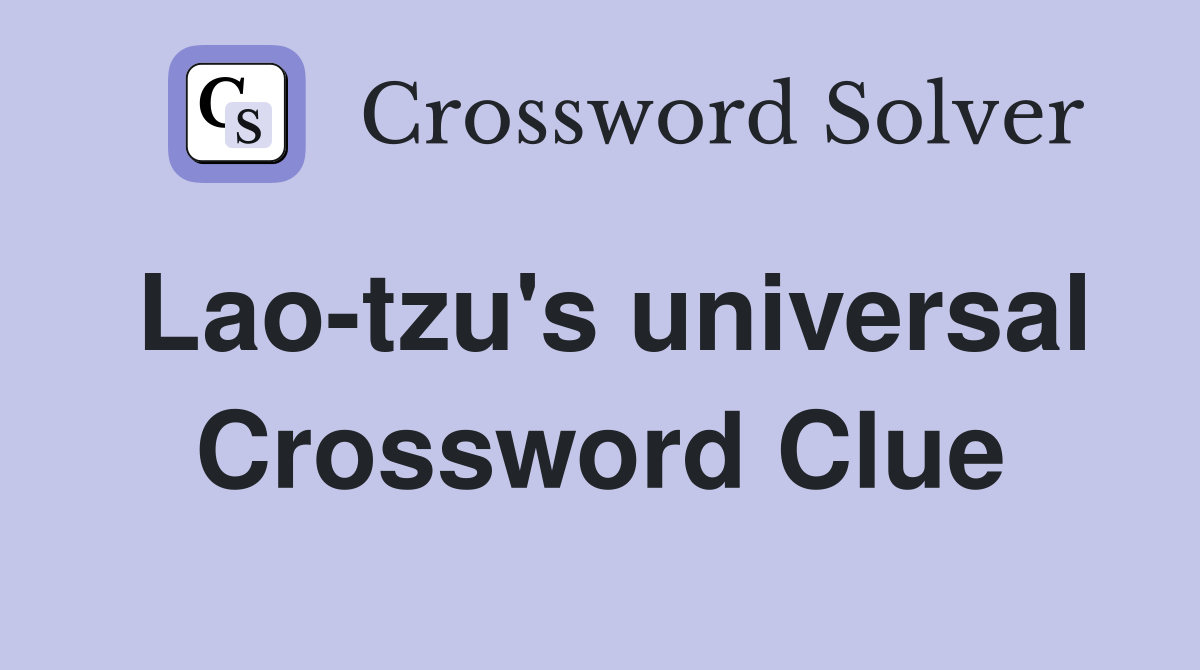 Lao-tzu's universal Crossword Clue