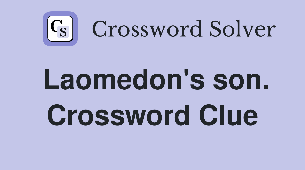 Laomedon's son. Crossword Clue