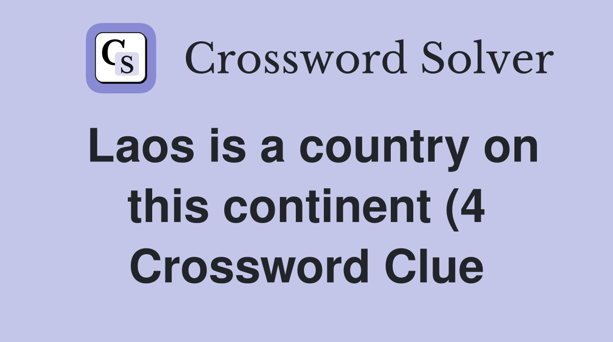 Laos is a country on this continent (4) Crossword Clue Answers Laos is a country on this continent (4) Crossword Clue Answers