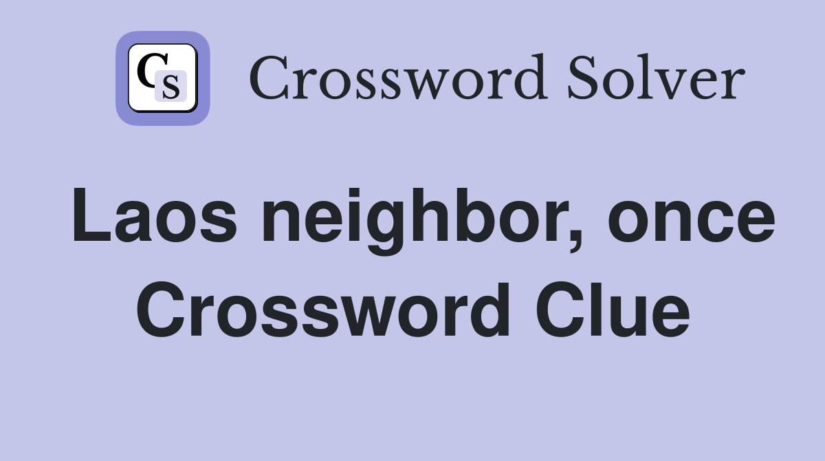 Laos neighbor, once Crossword Clue