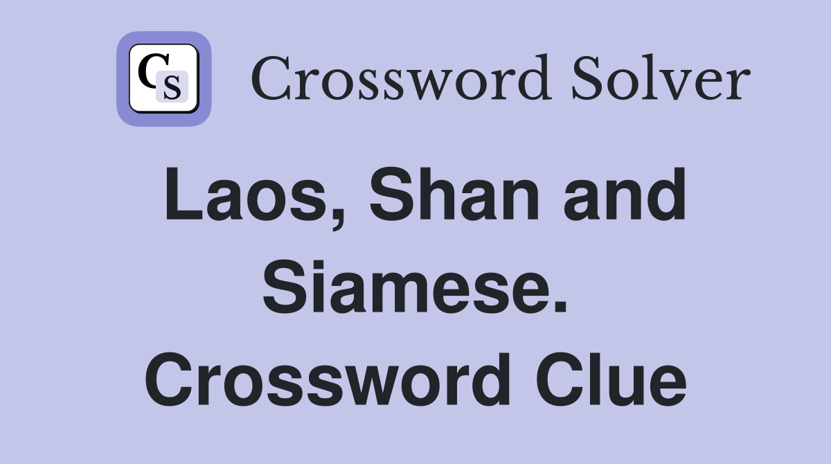 Laos, Shan and Siamese. Crossword Clue