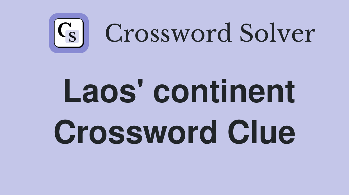 Laos' continent Crossword Clue