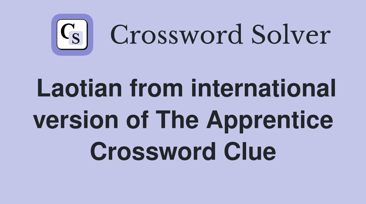 Laotian from international version of The Apprentice Crossword Clue