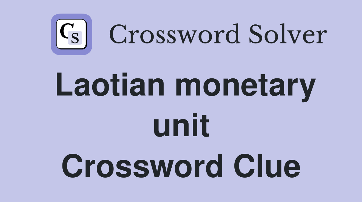 Laotian monetary unit Crossword Clue