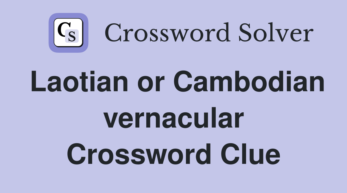 Laotian or Cambodian vernacular Crossword Clue