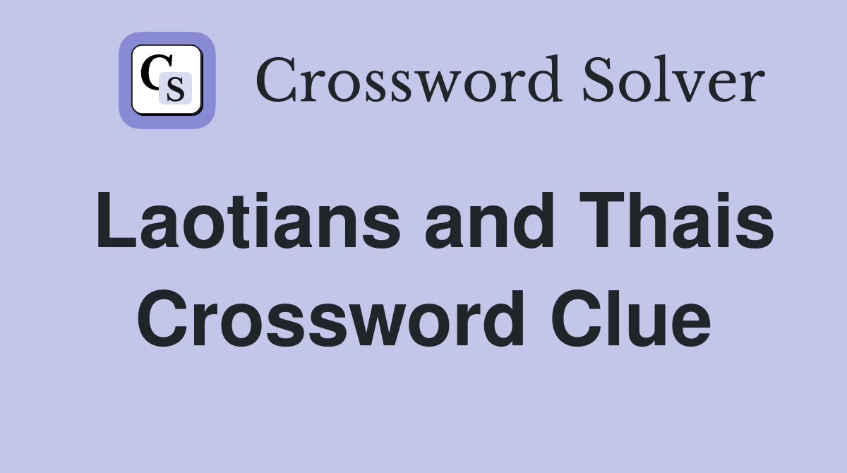 Laotians and Thais Crossword Clue