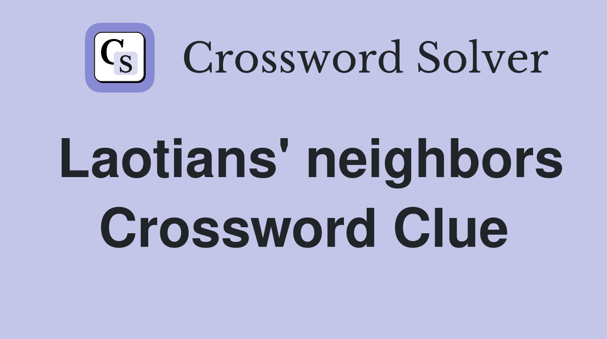Laotians' neighbors Crossword Clue