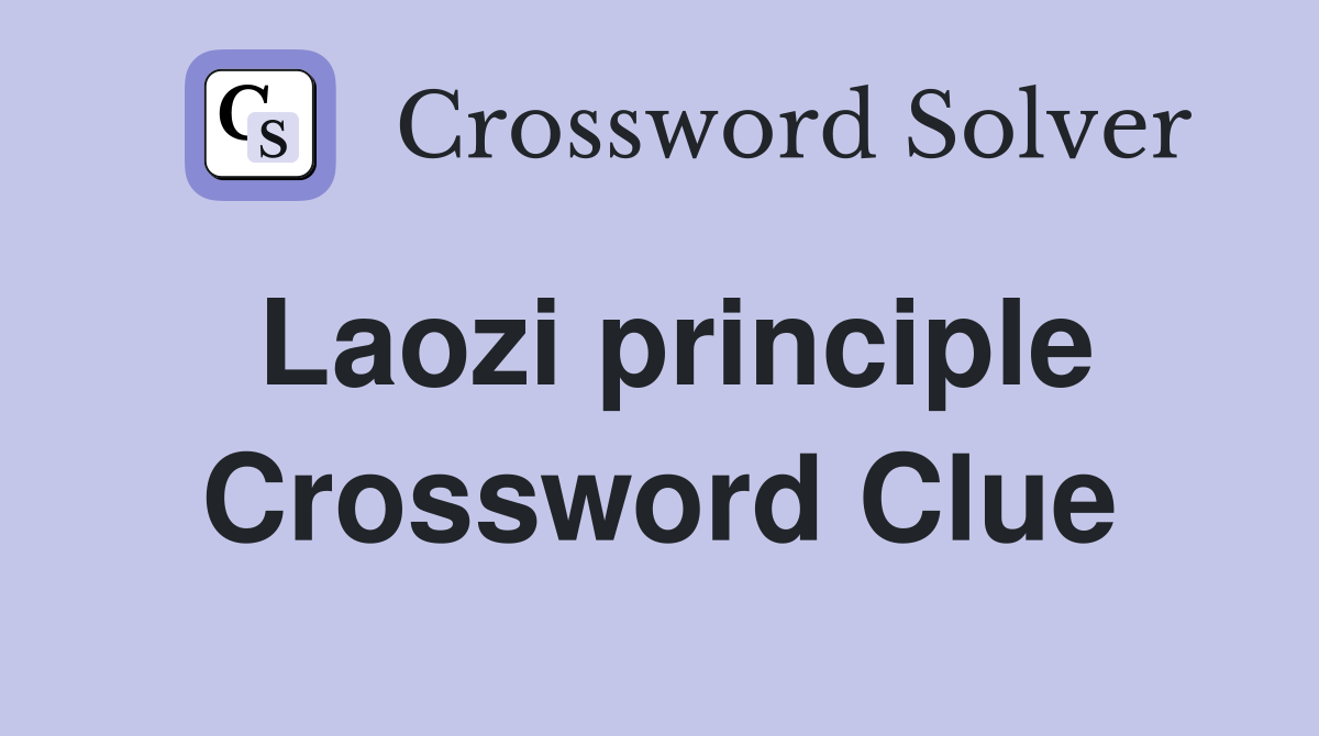 Laozi principle Crossword Clue