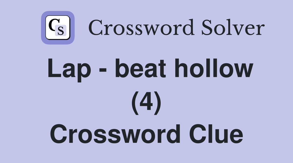 Lap - beat hollow (4) Crossword Clue