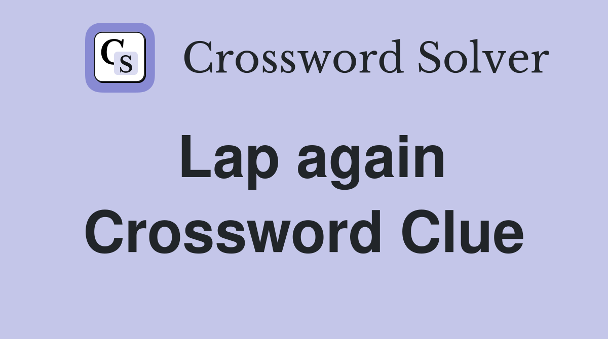 Lap again Crossword Clue