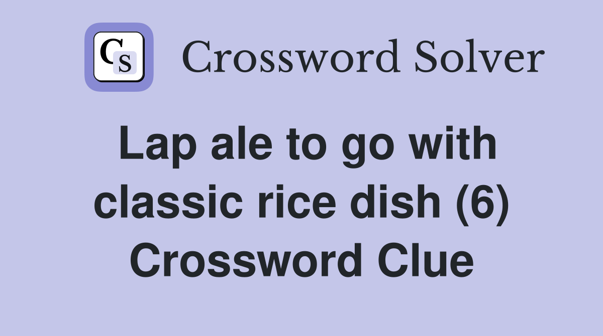 Lap ale to go with classic rice dish (6) Crossword Clue