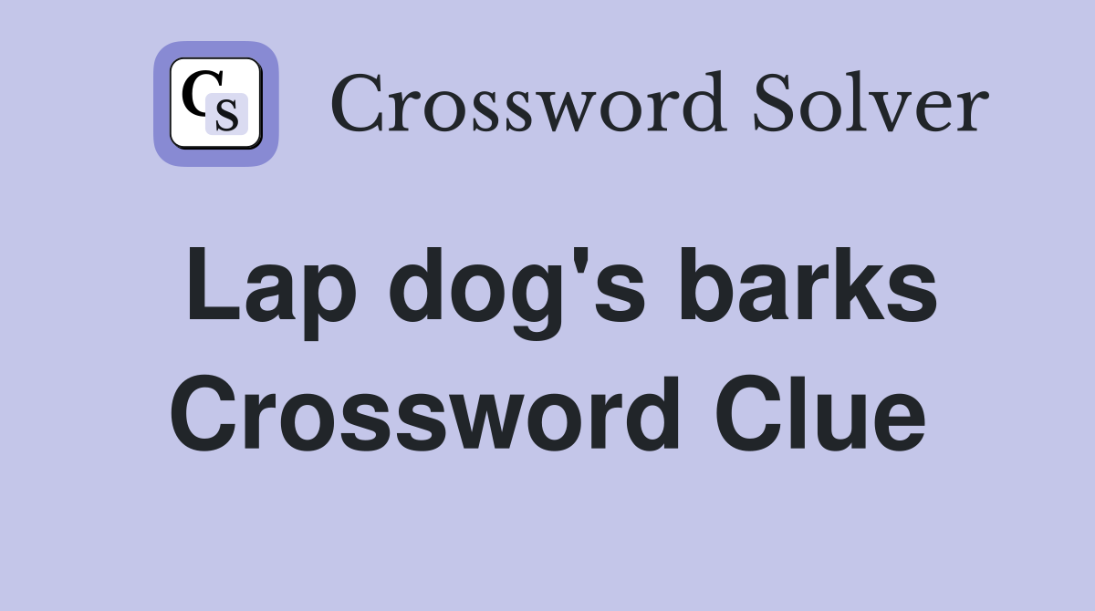 Lap dog's barks Crossword Clue