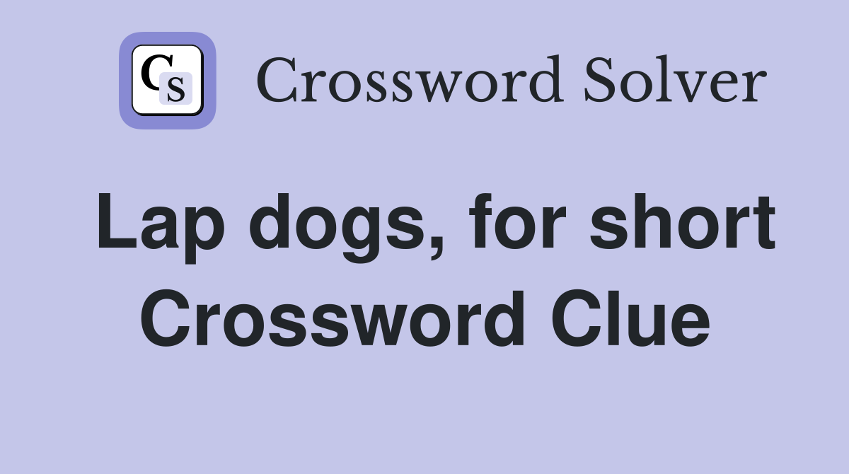 Lap dogs, for short Crossword Clue