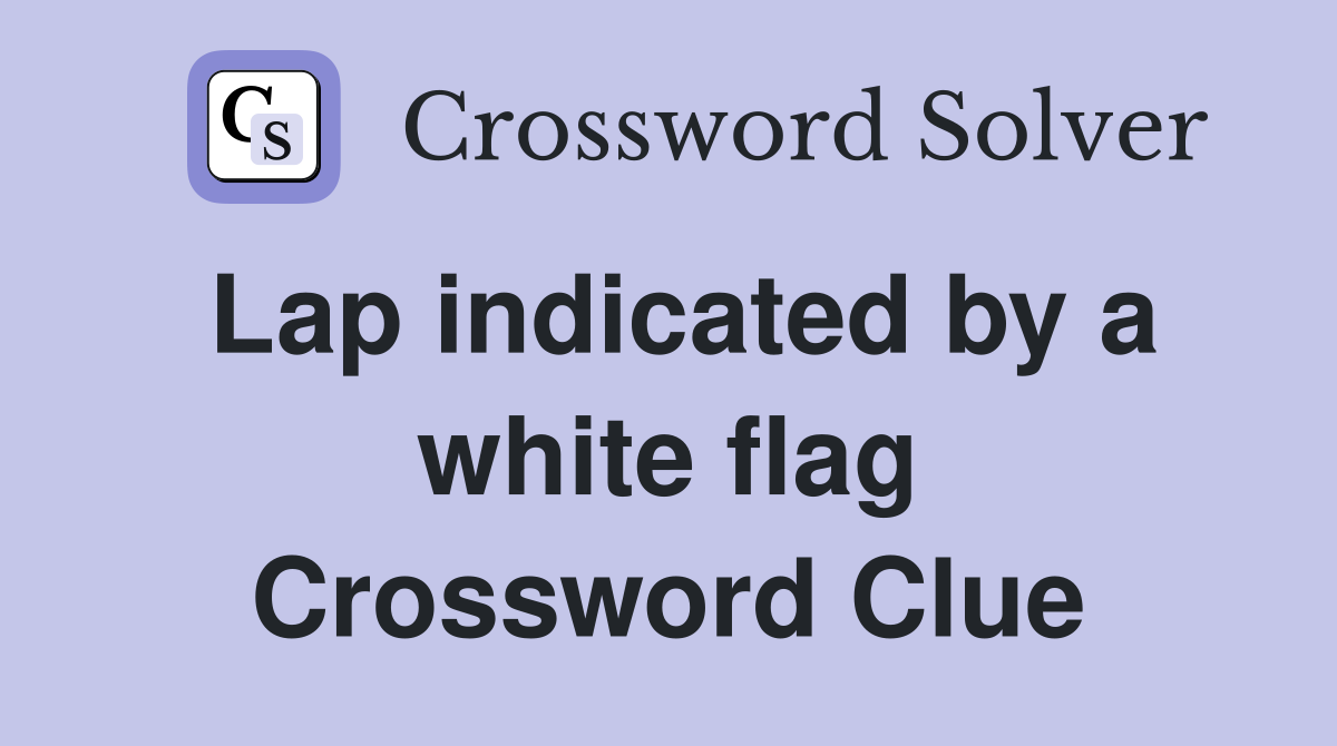 Lap indicated by a white flag Crossword Clue