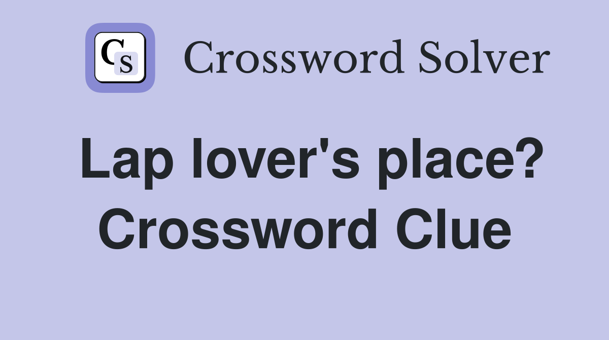 Lap lover's place? Crossword Clue