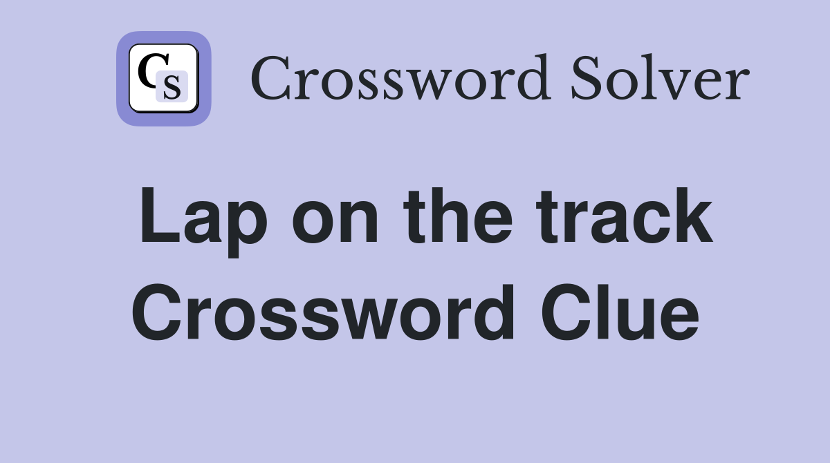 Lap on the track Crossword Clue