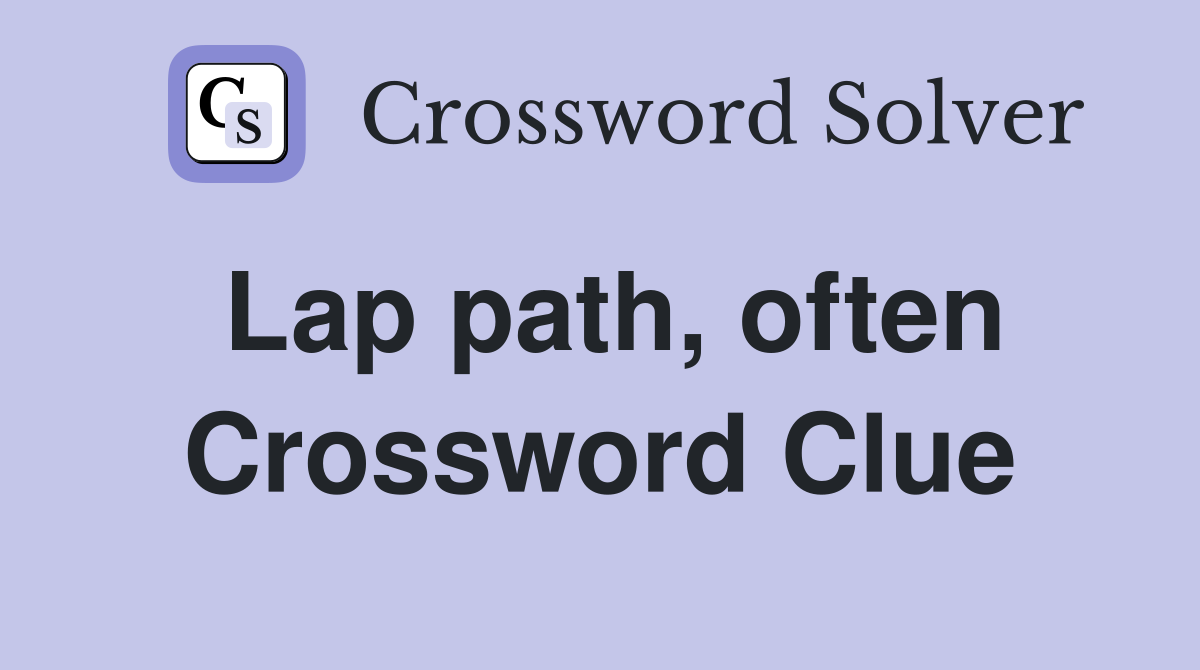 Lap path, often Crossword Clue