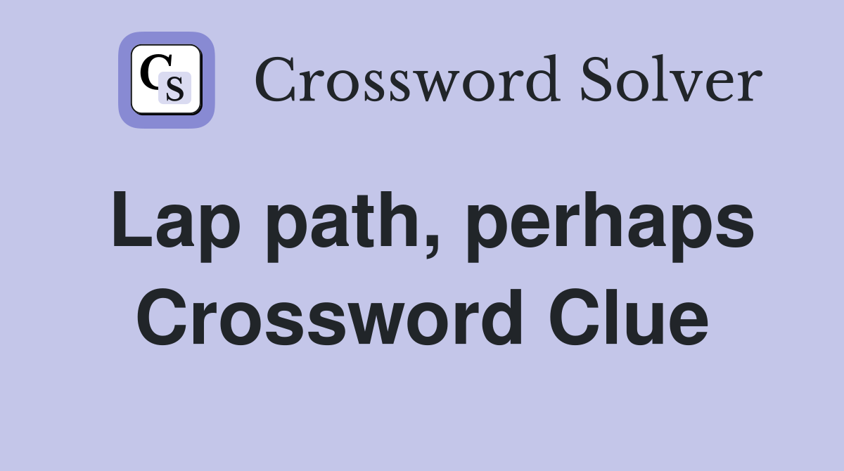 Lap path, perhaps Crossword Clue