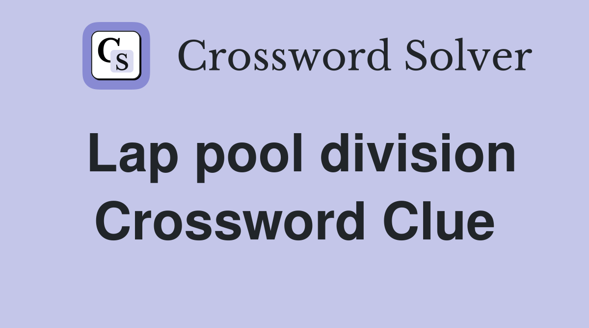 Lap pool division Crossword Clue