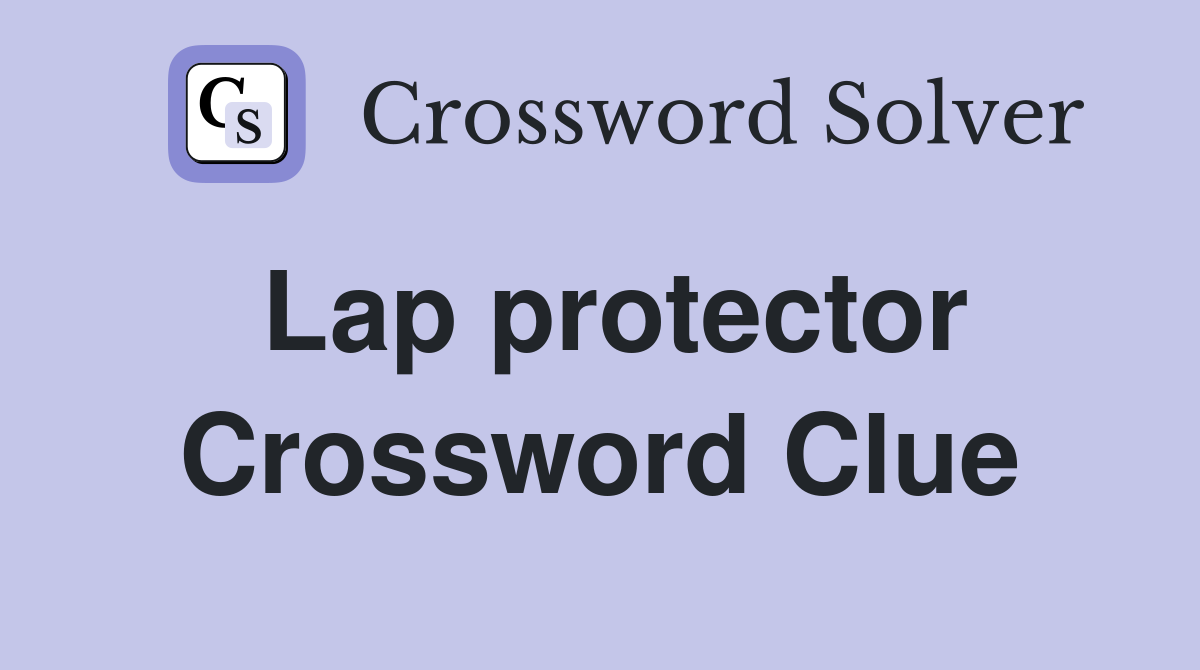Lap protector Crossword Clue