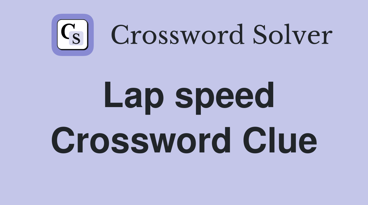 Lap speed Crossword Clue