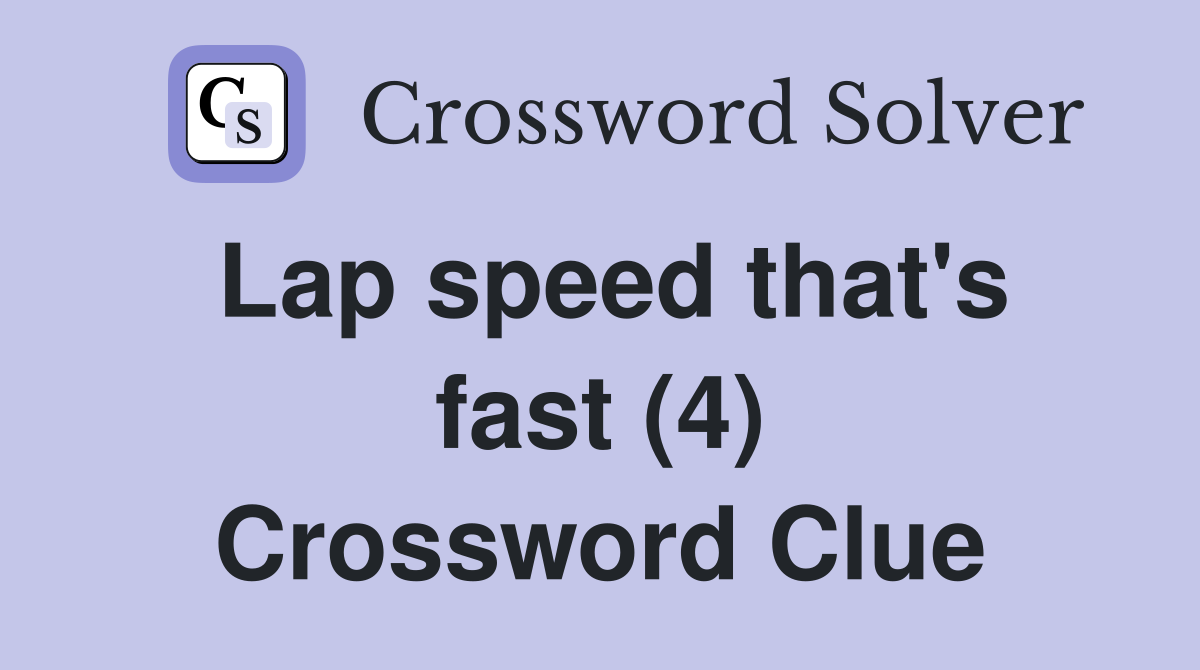 Lap speed that's fast (4) Crossword Clue