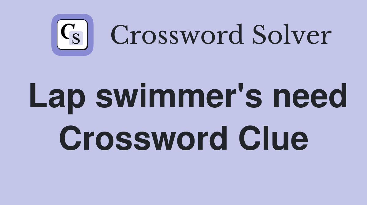 Lap swimmer's need Crossword Clue