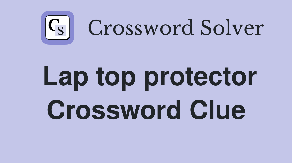 Lap top protector Crossword Clue