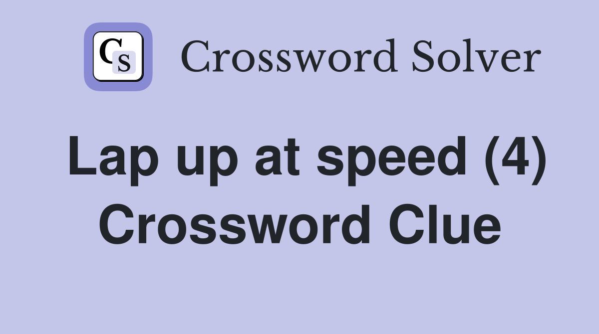 Lap up at speed (4) Crossword Clue