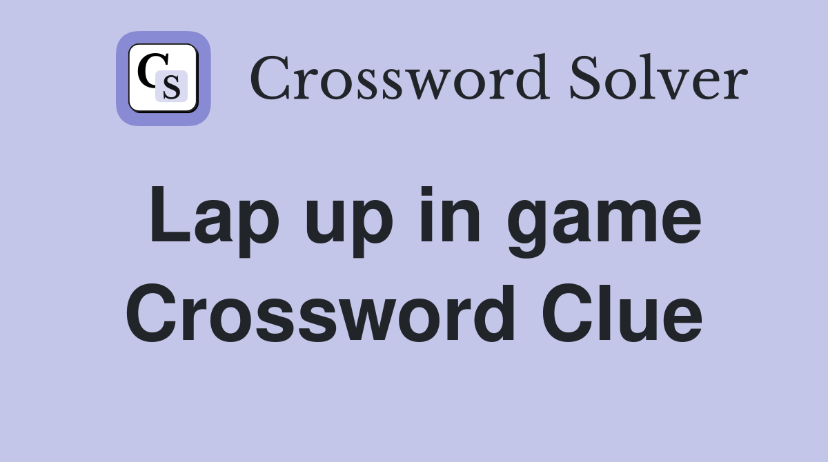 Lap up in game Crossword Clue