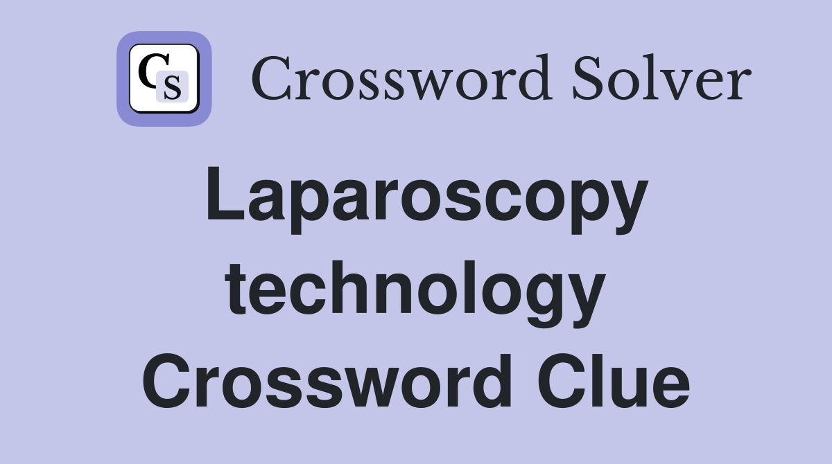 Laparoscopy technology Crossword Clue