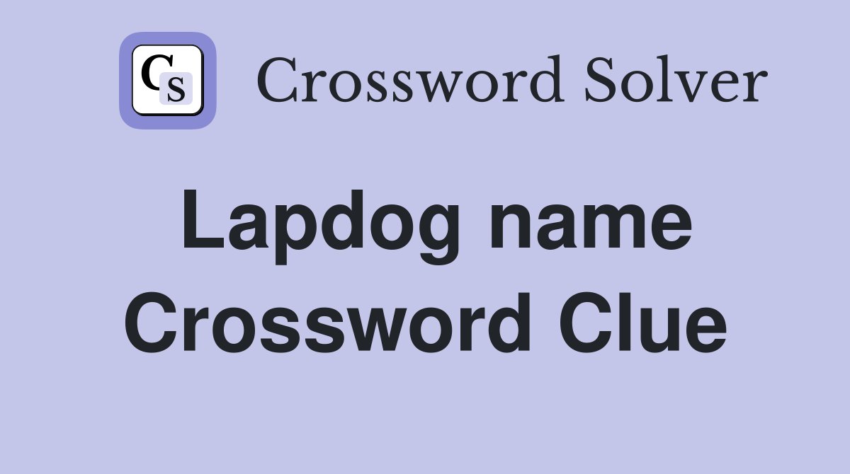 Lapdog name Crossword Clue